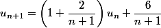 u_{n+1}=\left(1+\dfrac{2}{n+1}\right)u_n +\dfrac{6}{n+1}